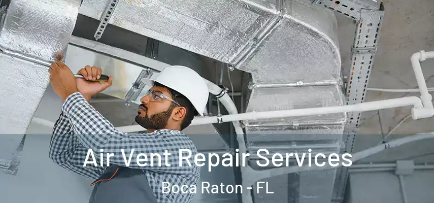  Air Vent Repair Services Boca Raton - FL