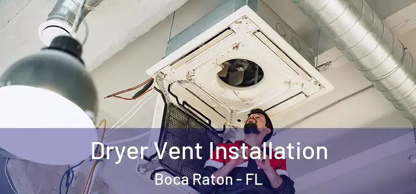  Dryer Vent Installation Boca Raton - FL