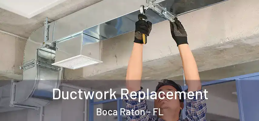  Ductwork Replacement Boca Raton - FL