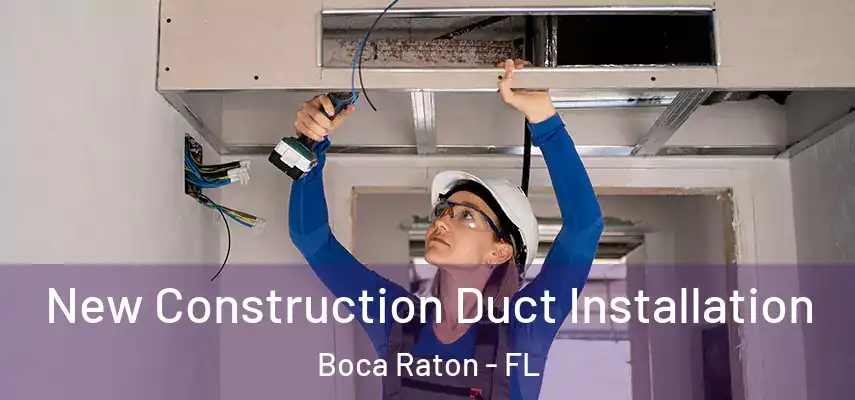  New Construction Duct Installation Boca Raton - FL